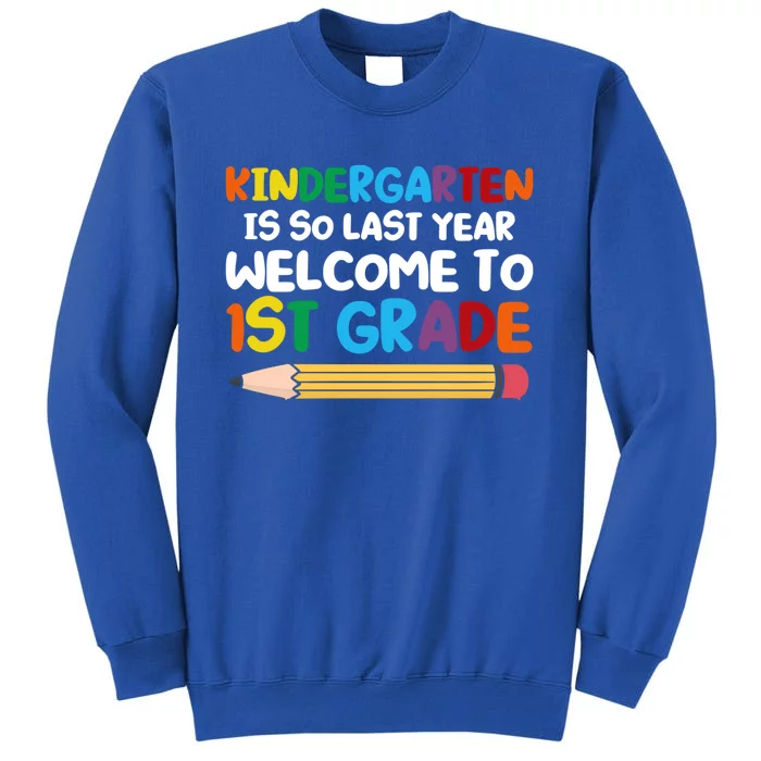 Kindergarten Is So Last Year Welcome To 1St Grade First Grad Gift Tall Sweatshirt