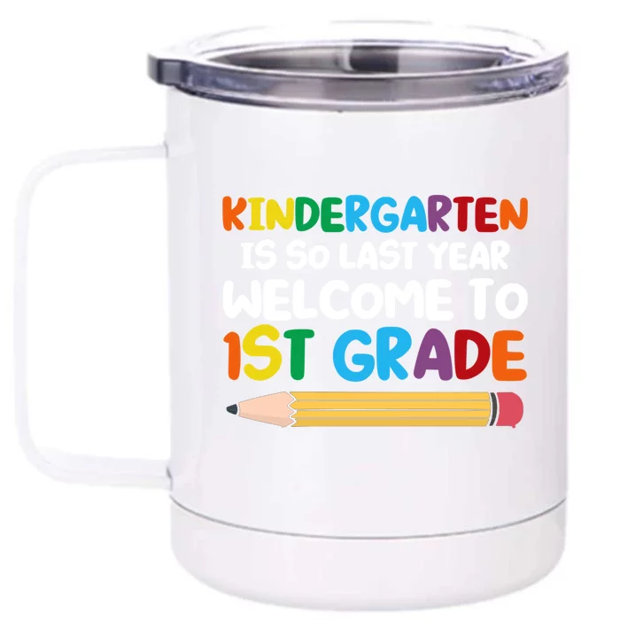 Kindergarten Is So Last Year Welcome To 1St Grade First Grad Gift Front & Back 12oz Stainless Steel Tumbler Cup