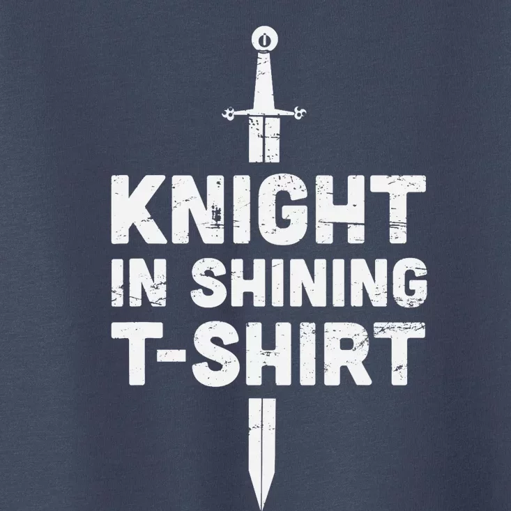 "Knight In Shining" Funny Renaissance Faire Toddler T-Shirt