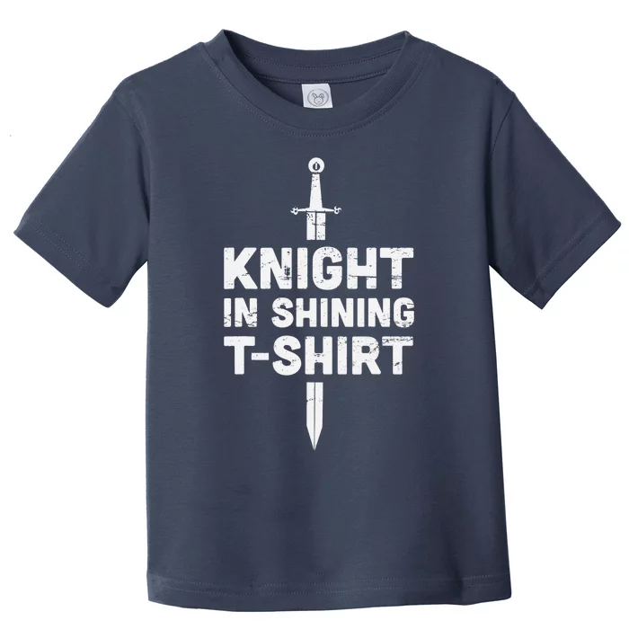 "Knight In Shining" Funny Renaissance Faire Toddler T-Shirt