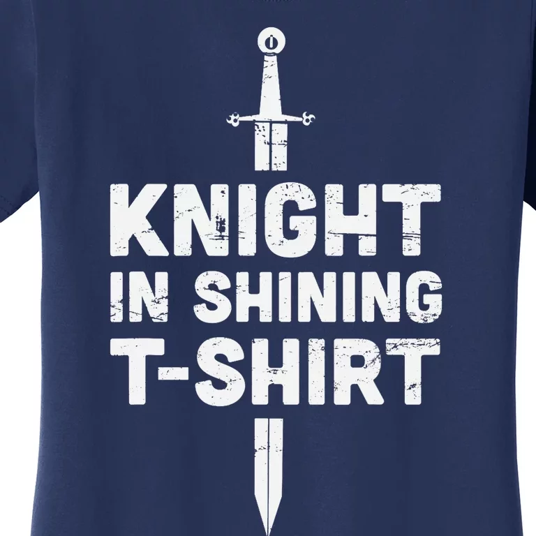 "Knight In Shining" Funny Renaissance Faire Women's T-Shirt