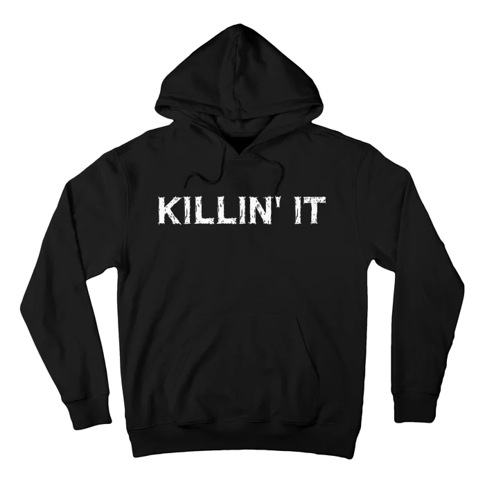 Killin It Sarcasm Gift Funny Saying Hoodie