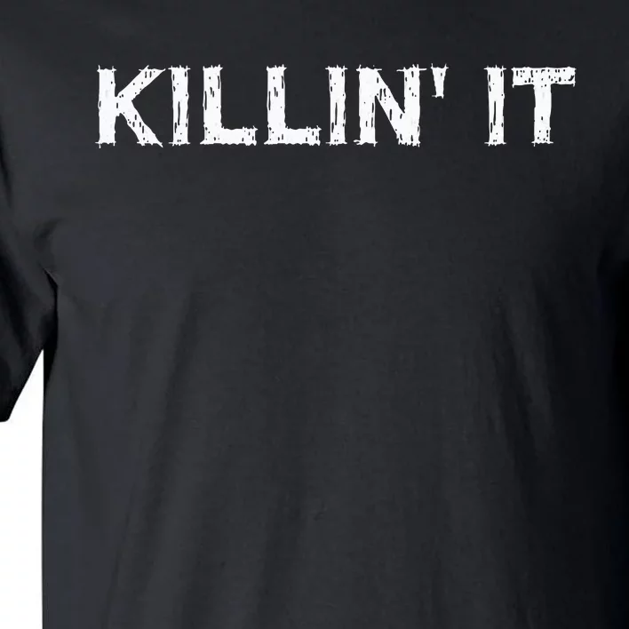 Killin It Sarcasm Gift Funny Saying Tall T-Shirt