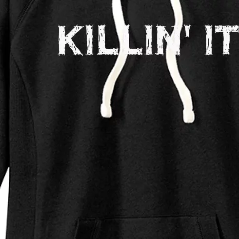 Killin It Sarcasm Gift Funny Saying Women's Fleece Hoodie