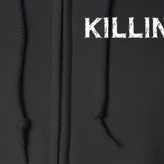 Killin It Sarcasm Gift Funny Saying Full Zip Hoodie