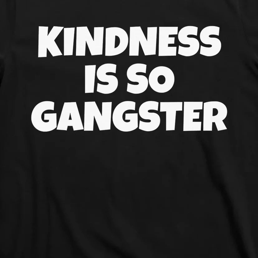 Kindness Is so Gangster Positive Motivation Be Kind T-Shirt