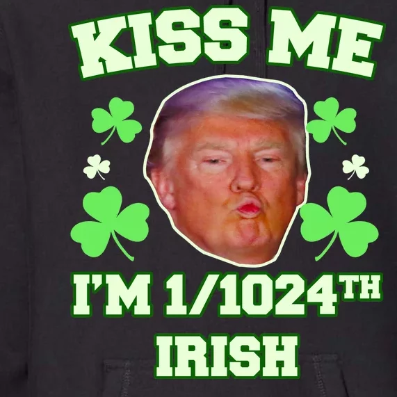 Kiss Me I'm 1/1024 Irish Trump St Patricks Day Premium Hoodie