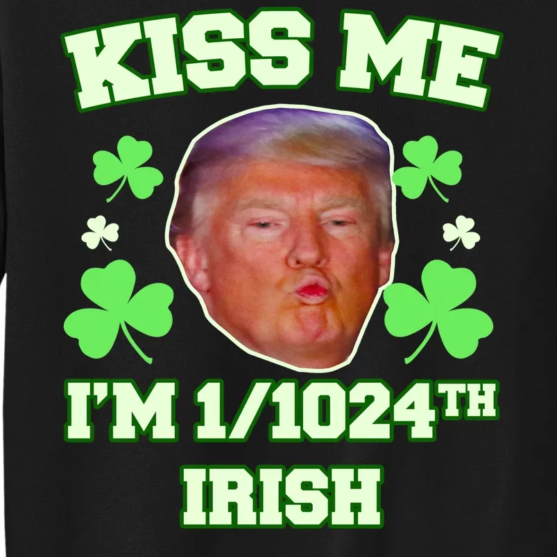 Kiss Me I'm 1/1024 Irish Trump St Patricks Day Tall Sweatshirt