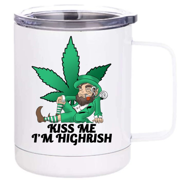 Kiss Me I'm Highrish Front & Back 12oz Stainless Steel Tumbler Cup