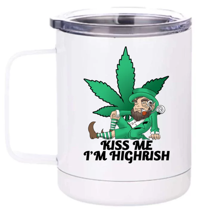 Kiss Me I'm Highrish Front & Back 12oz Stainless Steel Tumbler Cup