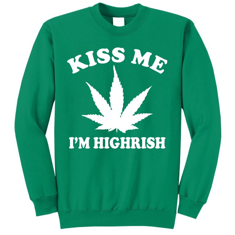 Kiss Me I'm Highrish Irish St. Patrick's Day Weed Sweatshirt