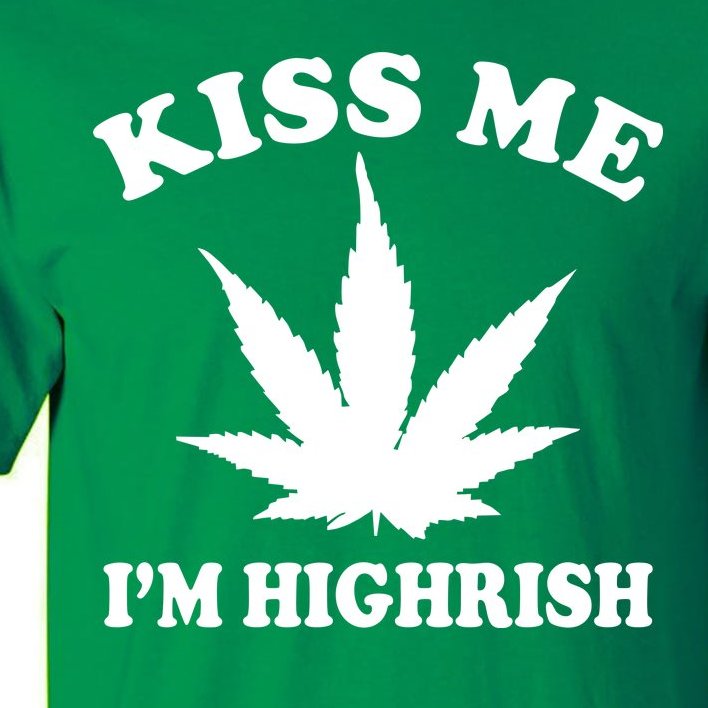 Kiss Me I'm Highrish Irish St. Patrick's Day Weed Tall T-Shirt