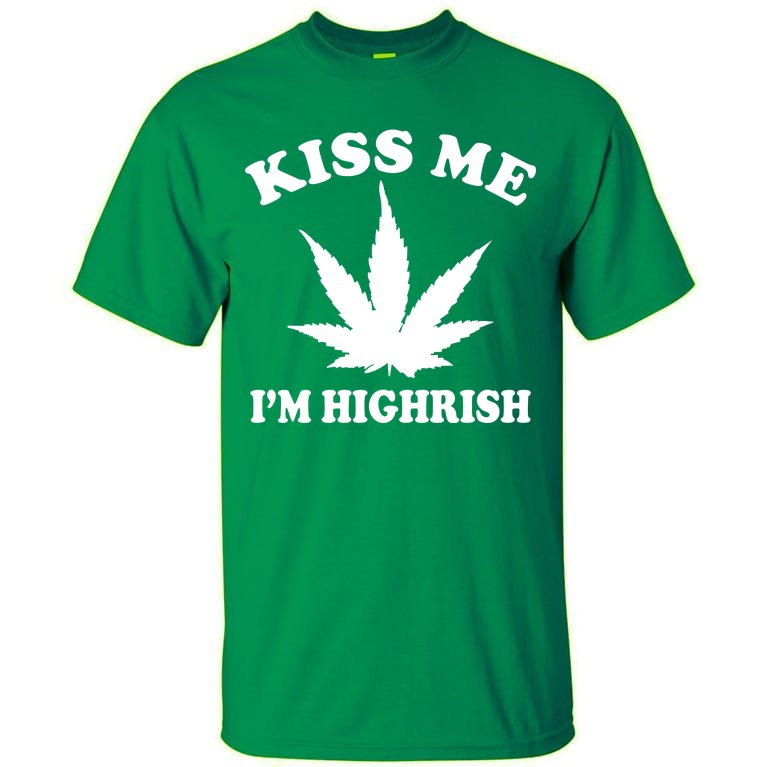 Kiss Me I'm Highrish Irish St. Patrick's Day Weed Tall T-Shirt