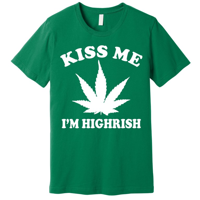 Kiss Me I'm Highrish Irish St. Patrick's Day Weed Premium T-Shirt