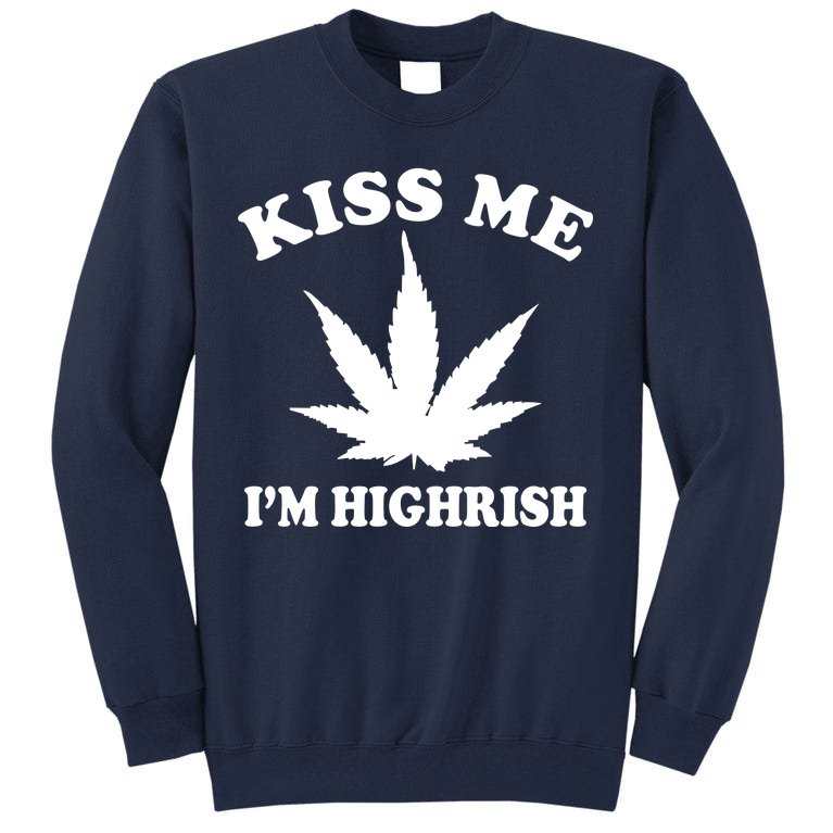 Kiss Me I'm Highrish Irish St. Patrick's Day Weed Tall Sweatshirt
