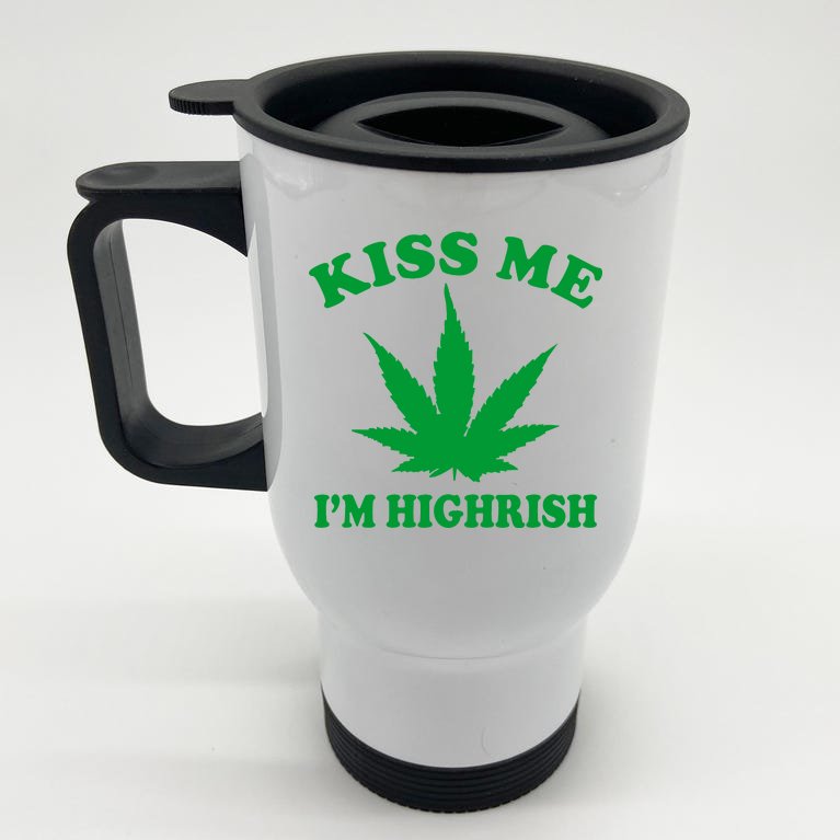 Kiss Me I'm Highrish Irish St. Patrick's Day Weed Stainless Steel Travel Mug