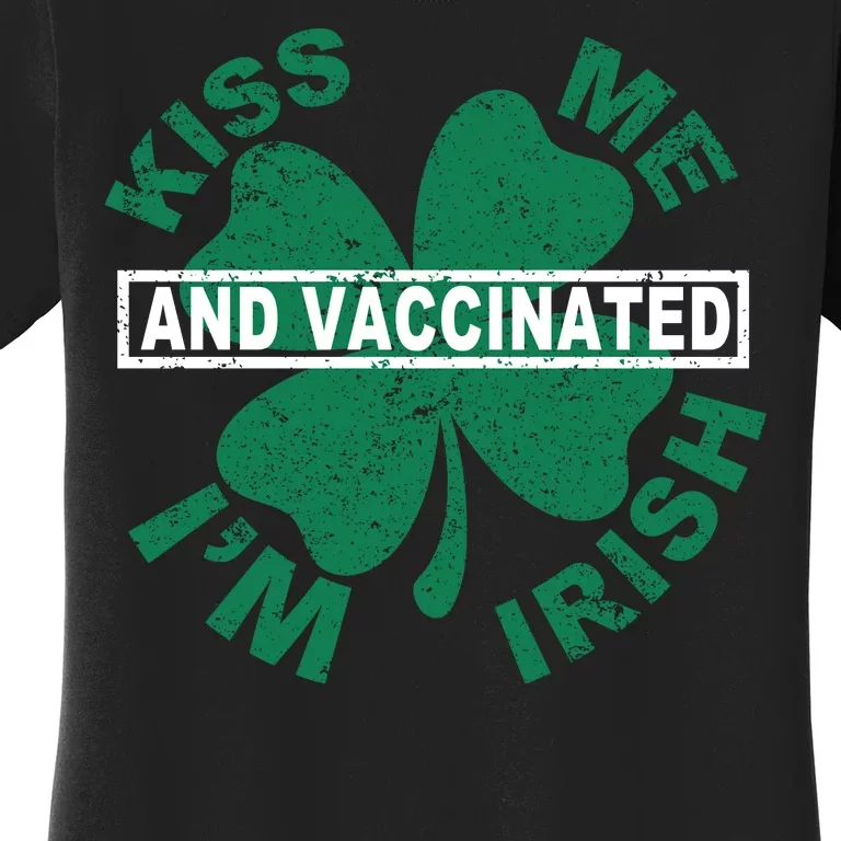 Kiss Me I'm Irish And Vaccinated Women's T-Shirt