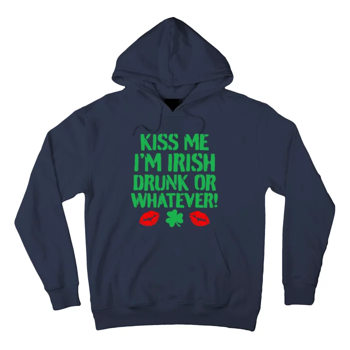 Kiss Me I'm Irish Drunk Or Whatever! Hoodie