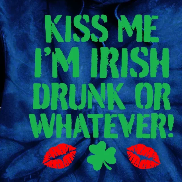 Kiss Me I'm Irish Drunk Or Whatever! Tie Dye Hoodie