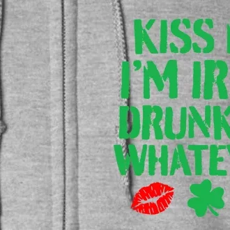 Kiss Me I'm Irish Drunk Or Whatever! Full Zip Hoodie