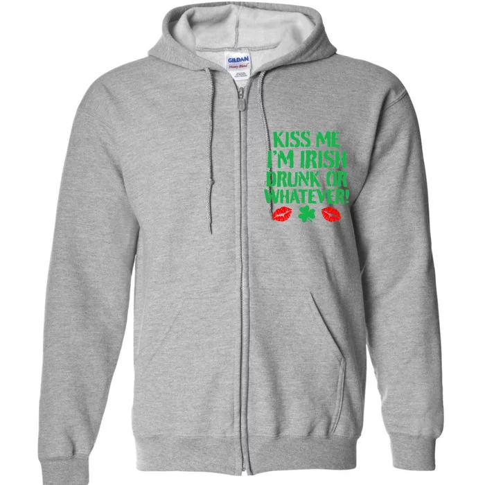 Kiss Me I'm Irish Drunk Or Whatever! Full Zip Hoodie