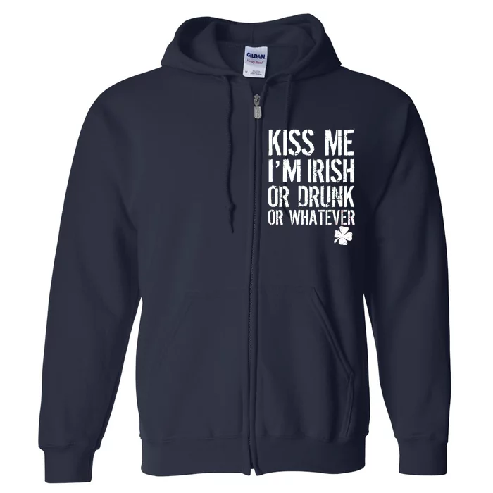 Kiss Me I'm Irish Or Drunk Whatever St Patricks Day Full Zip Hoodie