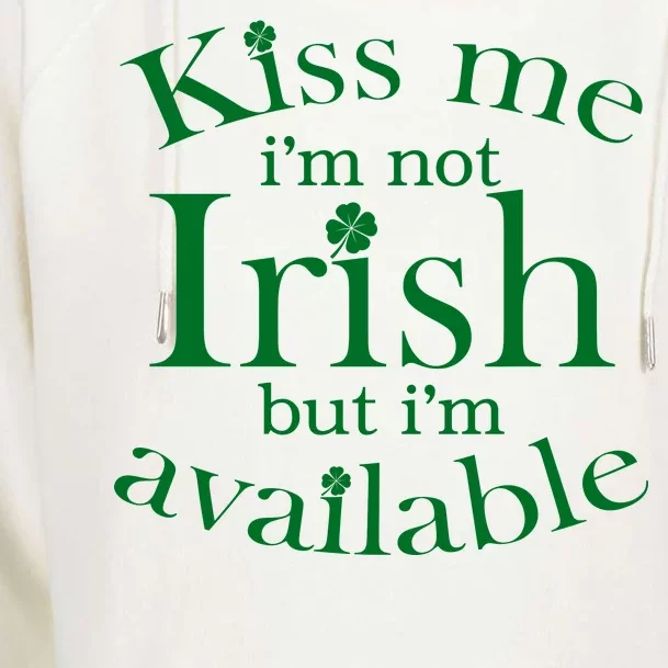 Kiss me I'm Not Irish But I'm Available Womens Funnel Neck Pullover Hood