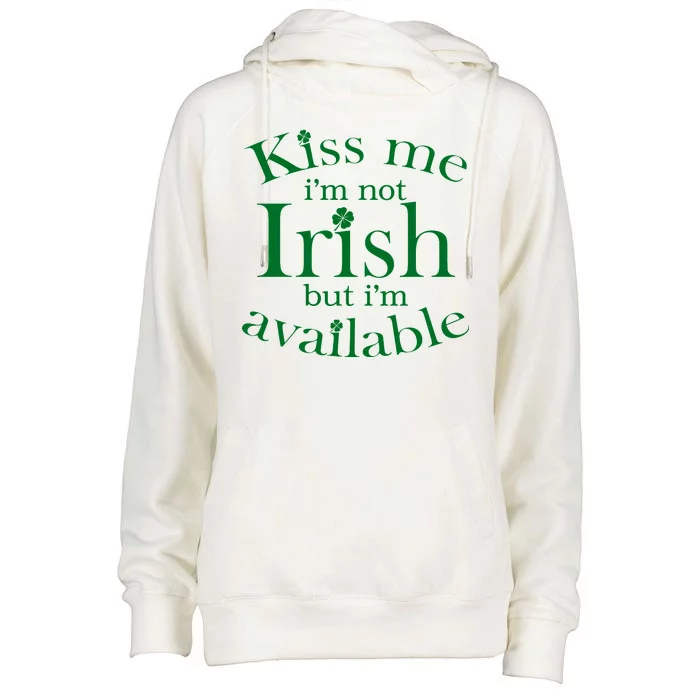 Kiss me I'm Not Irish But I'm Available Womens Funnel Neck Pullover Hood