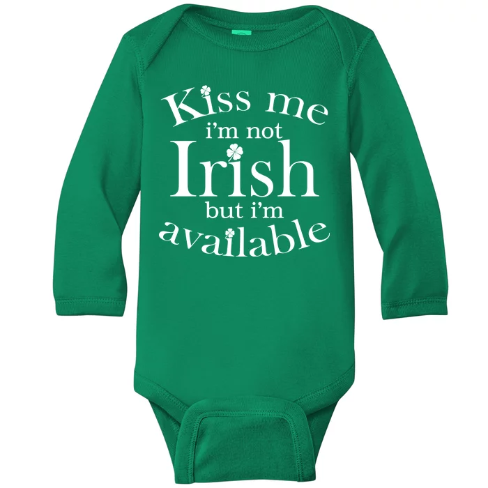 Kiss me I'm Not Irish But I'm Available Baby Long Sleeve Bodysuit