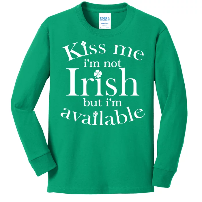 Kiss me I'm Not Irish But I'm Available Kids Long Sleeve Shirt