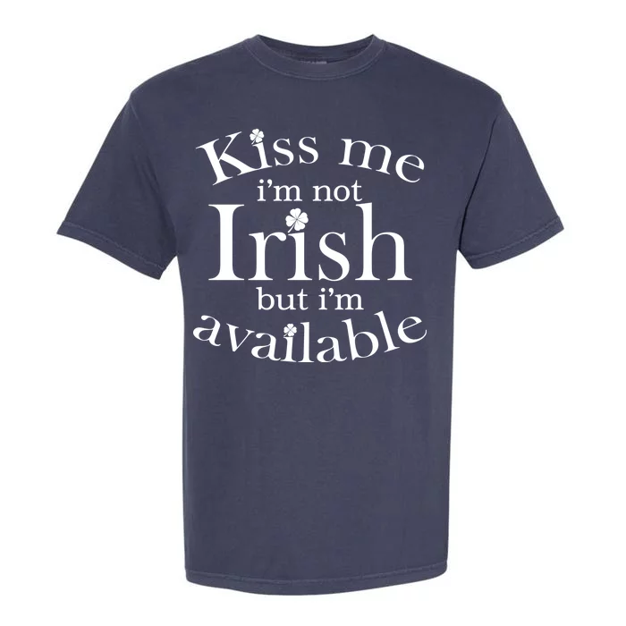 Kiss me I'm Not Irish But I'm Available Garment-Dyed Heavyweight T-Shirt