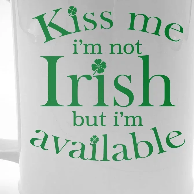 Kiss me I'm Not Irish But I'm Available Front & Back Beer Stein