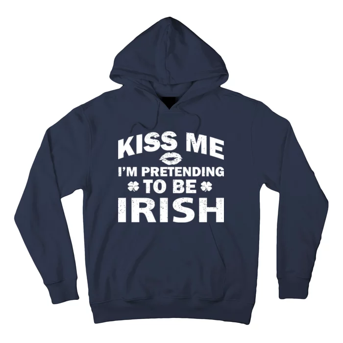 Kiss Me I'm Pretending To Be Irish Hoodie