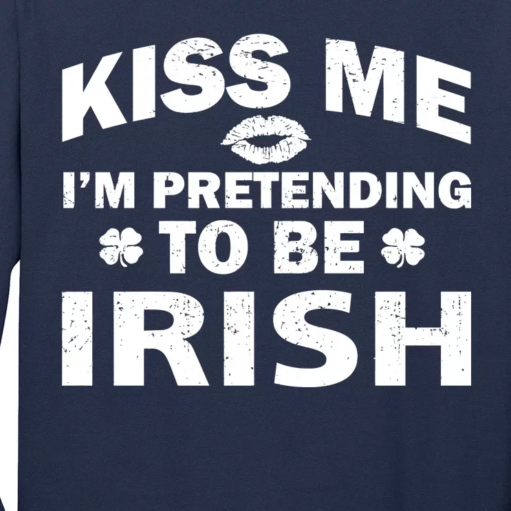 Kiss Me I'm Pretending To Be Irish Long Sleeve Shirt