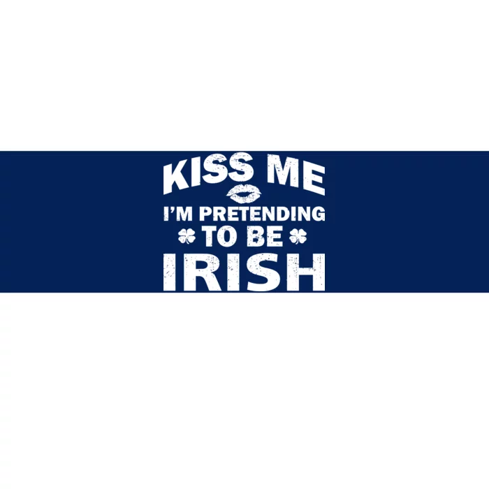 Kiss Me I'm Pretending To Be Irish Bumper Sticker