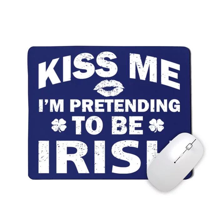 Kiss Me I'm Pretending To Be Irish Mousepad