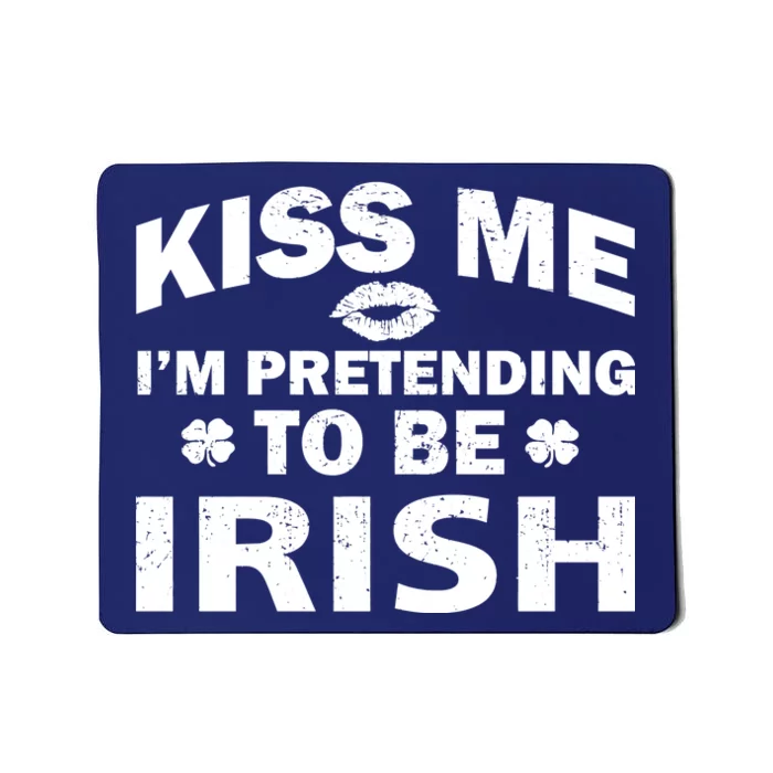 Kiss Me I'm Pretending To Be Irish Mousepad