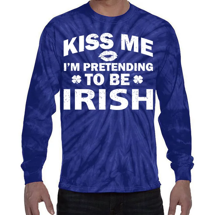 Kiss Me I'm Pretending To Be Irish Tie-Dye Long Sleeve Shirt