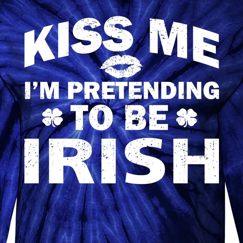 Kiss Me I'm Pretending To Be Irish Tie-Dye Long Sleeve Shirt