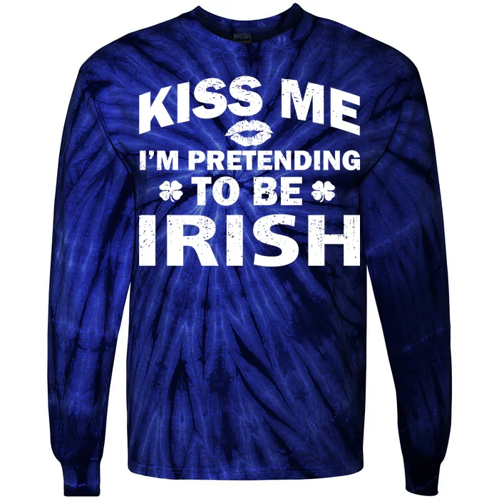 Kiss Me I'm Pretending To Be Irish Tie-Dye Long Sleeve Shirt