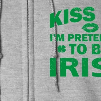 Kiss Me I'm Pretending To Be Irish Full Zip Hoodie