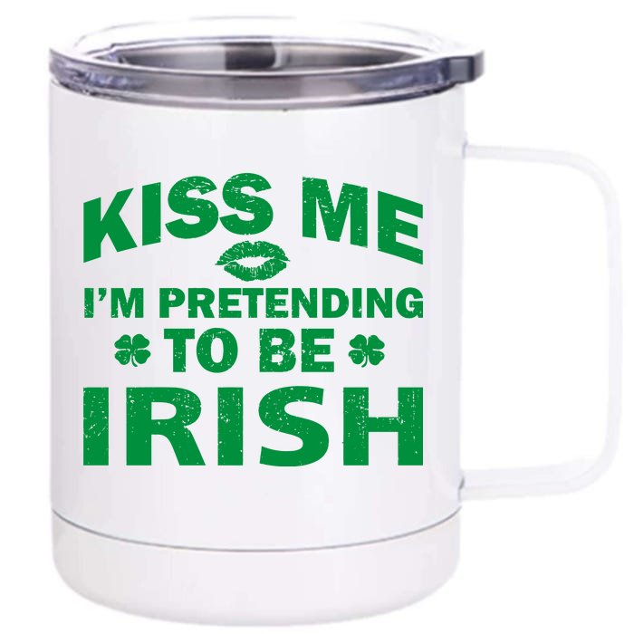 Kiss Me I'm Pretending To Be Irish Front & Back 12oz Stainless Steel Tumbler Cup