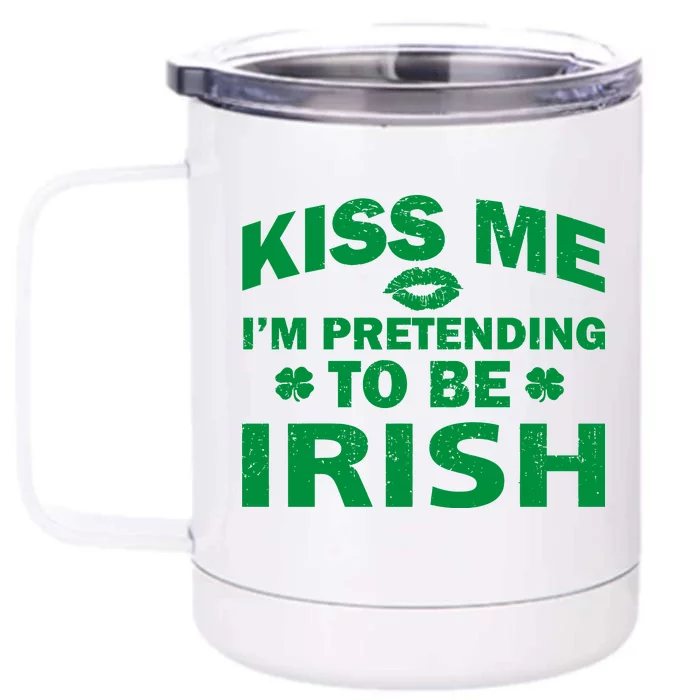 Kiss Me I'm Pretending To Be Irish Front & Back 12oz Stainless Steel Tumbler Cup