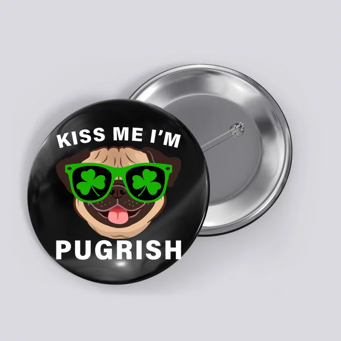 Kiss Me I'm Pugrish Funny Irish Button