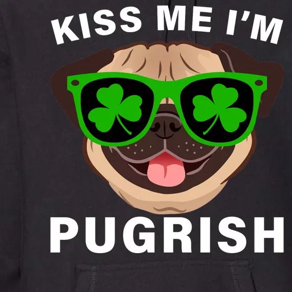 Kiss Me I'm Pugrish Funny Irish Premium Hoodie