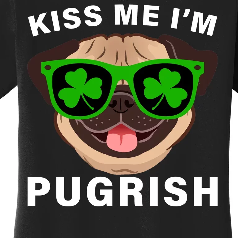 Kiss Me I'm Pugrish Funny Irish Women's T-Shirt