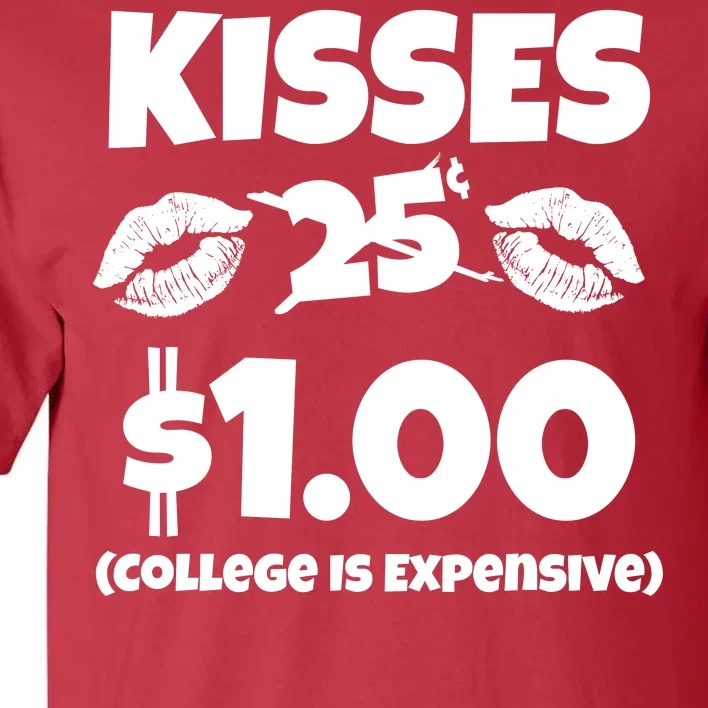 Kisses 1 Dollar College Is Expensive Tall T-Shirt