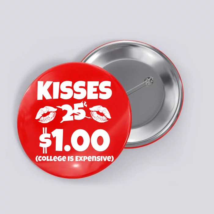 Kisses 1 Dollar College Is Expensive Button