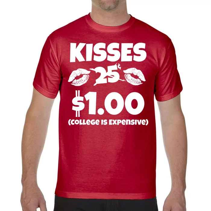 Kisses 1 Dollar College Is Expensive Comfort Colors T-Shirt