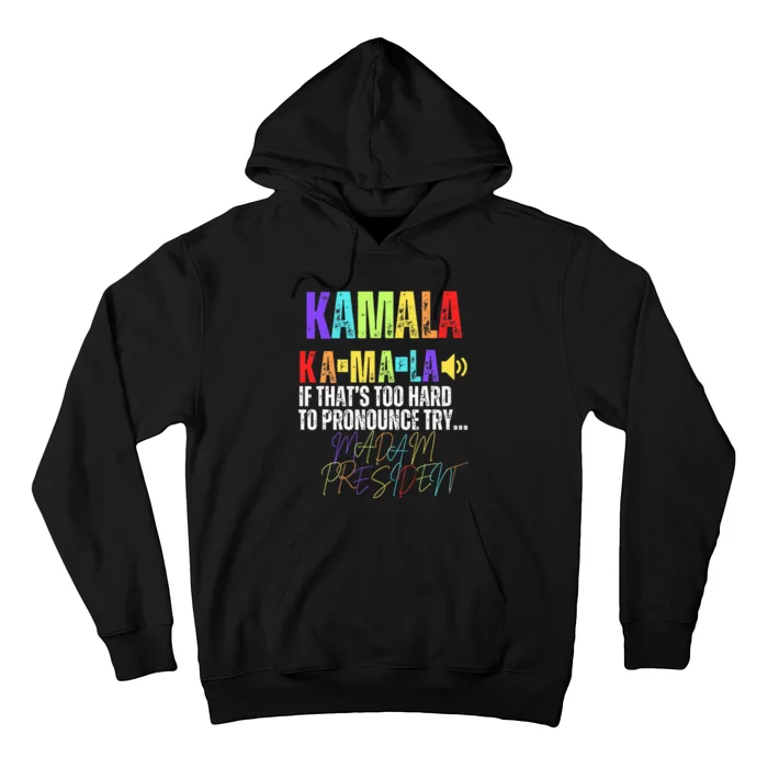 Kamala If ThatS Too Hard To Pronounce Try Madam President Hoodie